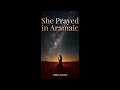 She Prayed in Aramaic | Sacred Desert Prayer Soundscape