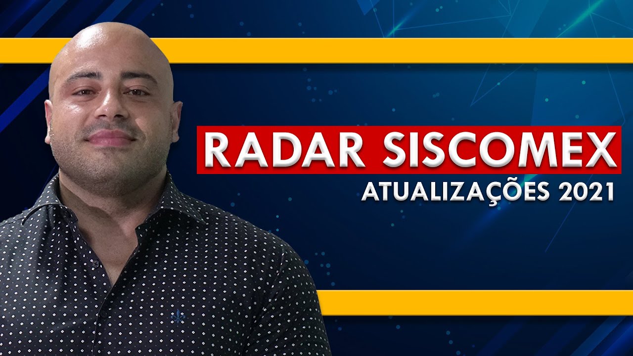 RADAR SISCOMEX DE IMPORTAÇÃO - REGRAS 2021