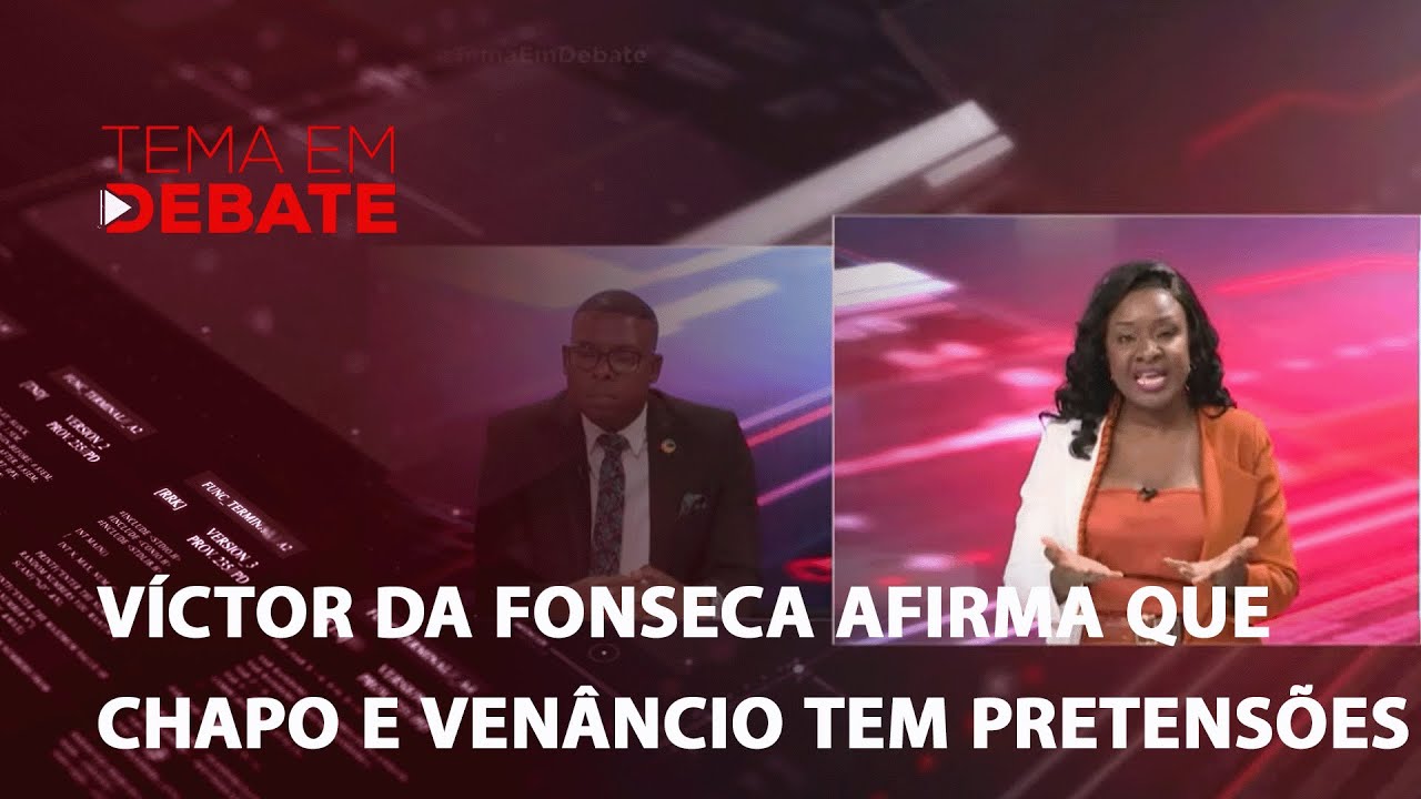 #TemaEmDebate:  "Victor da Fonseca afirma que Chapo e Venâncio têm pretenções"
