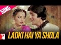 Ladki Hai Ya Shola | Song | Silsila |  Amitabh Bachchan, Rekha | Kishore Kumar | Lata Mangeshkar