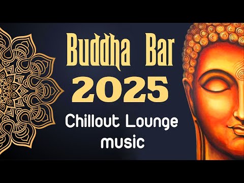 Buddha Bar 2025 Chill Out Lounge - Relaxing Instrumental Music Mix