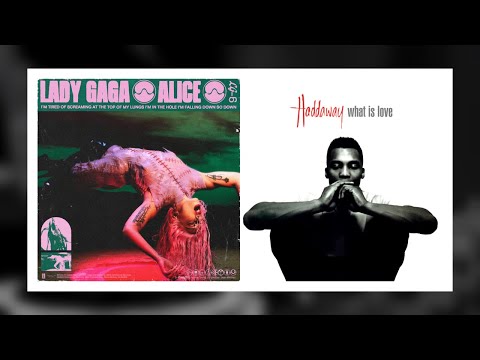MASHUP ▷ Lady Gaga - Alice 🆚 Haddaway - What Is Love