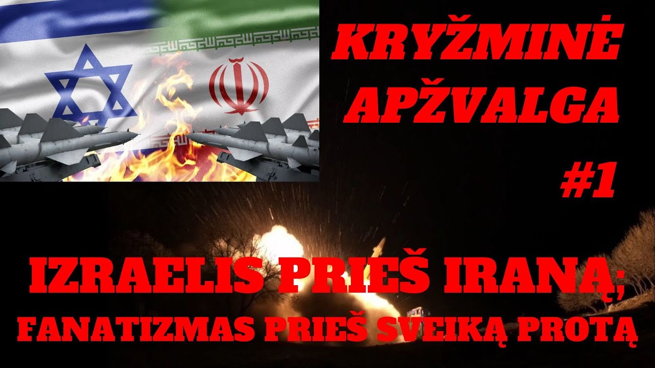 Kryžminė apžvalga (1) Izraelis prieš Iraną; fanatizmas prieš sveiką protą