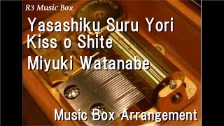 Yasashiku Suru Yori Kiss o Shite/Miyuki Watanabe [Music Box]