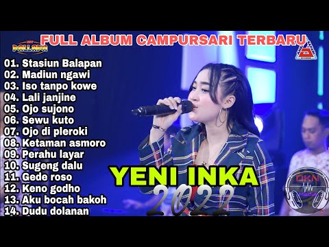 YENI INKA   FULL ALBUM CAMPURSARI TERABARU 2022  Stasiunbalapan ojosujono lalijanjine