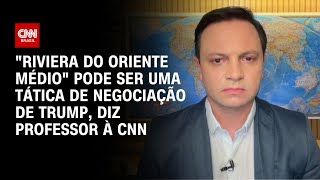 "Riviera do Oriente Médio" pode ser uma tática de negociação de Trump, diz professor à CNN | LIVE