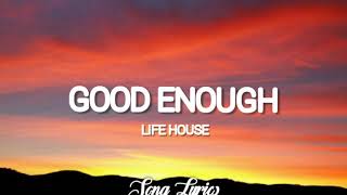 Life House - Good Enough ( Lyrics ) 🎵
