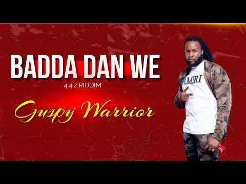 Guspy Warrior - Badda Dan We [Official Audio] 442 Riddim