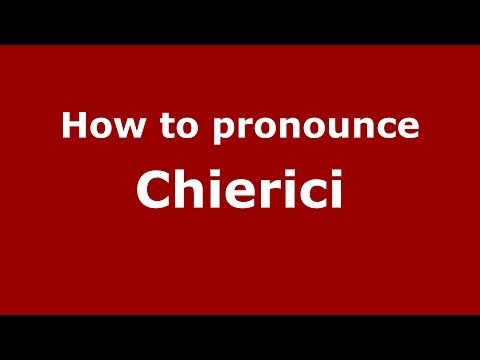 How to pronounce Chierici (Italian/Italy) - PronounceNames.com