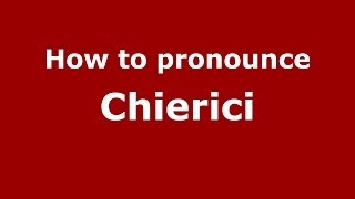 How to pronounce Chierici