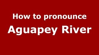 How to pronounce Aguapey River