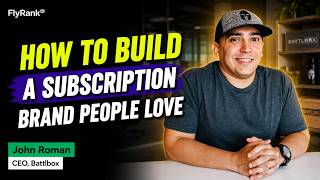 How to Build a Subscription Brand People Love (BattlBox's John Roman)