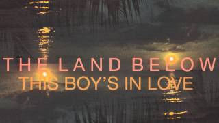 The Land Below - This Boy&#39;s In Love (The Presets)