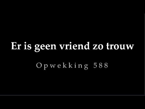 Opwekking 588 - Er is geen vriend zo trouw