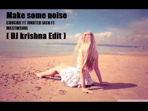 Make some noise- Chuckie ft Junxter  Jack ft mastiksoul ( DJ Krishna Edit)