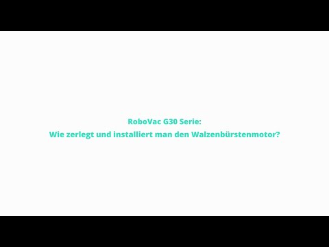 RoboVac G30 Serie: Wie zerlegt und installiert man den Walzenburstenmotor?