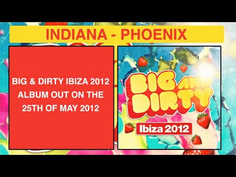 Indiana - Phoenix (Big & Dirty Ibiza 2012 Exclusive) [Big & Dirty Recordings]
