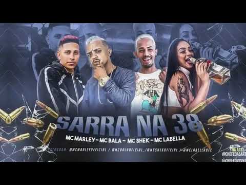 MC MARLEY ,MC BALA ,MC SHEK ,MC LABELLA - SARRA NA 38 - REMIX BREGA FUNK