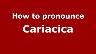 How to pronounce Cariacica