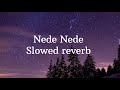 Nede Nede Slowed Reverb