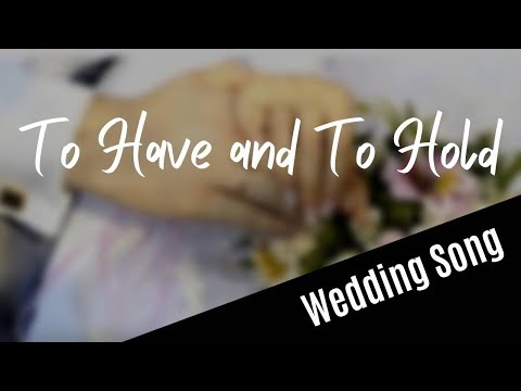 WEDDING SONG: To Have And To Hold (with lyrics)