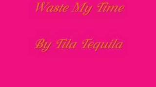 Waste My Time By Tila Tequila