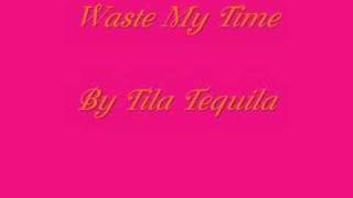 Waste My Time By Tila Tequila