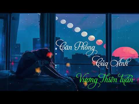 Căn phòng của anh - Vương Thiên Tuấn