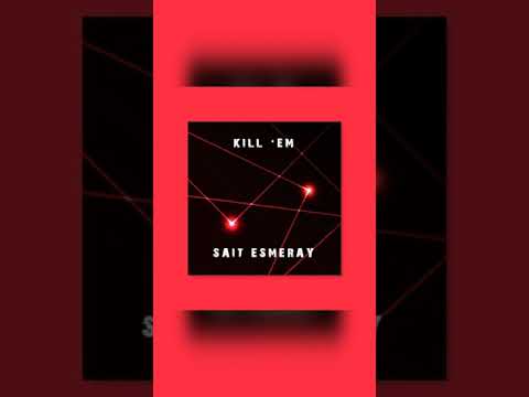 Sait Esmeray - Kill E'm