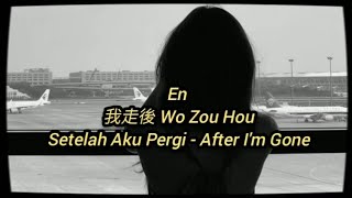 Download lagu En - 我走後 (Wo Zou Hou - Setelah Aku Pergi) Subtitle Lyrics Indonesia English Pinyin mp3 Download lagu En - 我走後 (Wo Zou Hou - Setelah Aku Pergi) Subtitle Lyrics Indonesia English Pinyin mp3