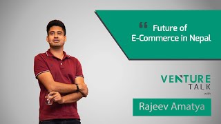 Venture Talk with Rajeev Amatya | Future of E-Commerce in Nepal