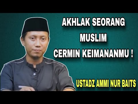 Akhlak Seorang Muslim dalam Bermuamalah | Kunci Keberkahan Hidup - Ustadz Ammi Nur Baits