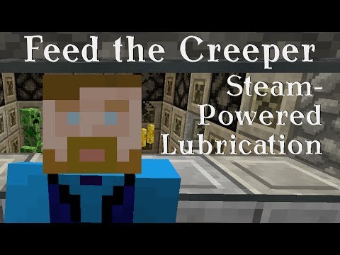 Feed the Creeper - S01 E16 - Steam-Powered Lubrication