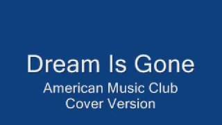 Dream Is Gone(american music club cover)