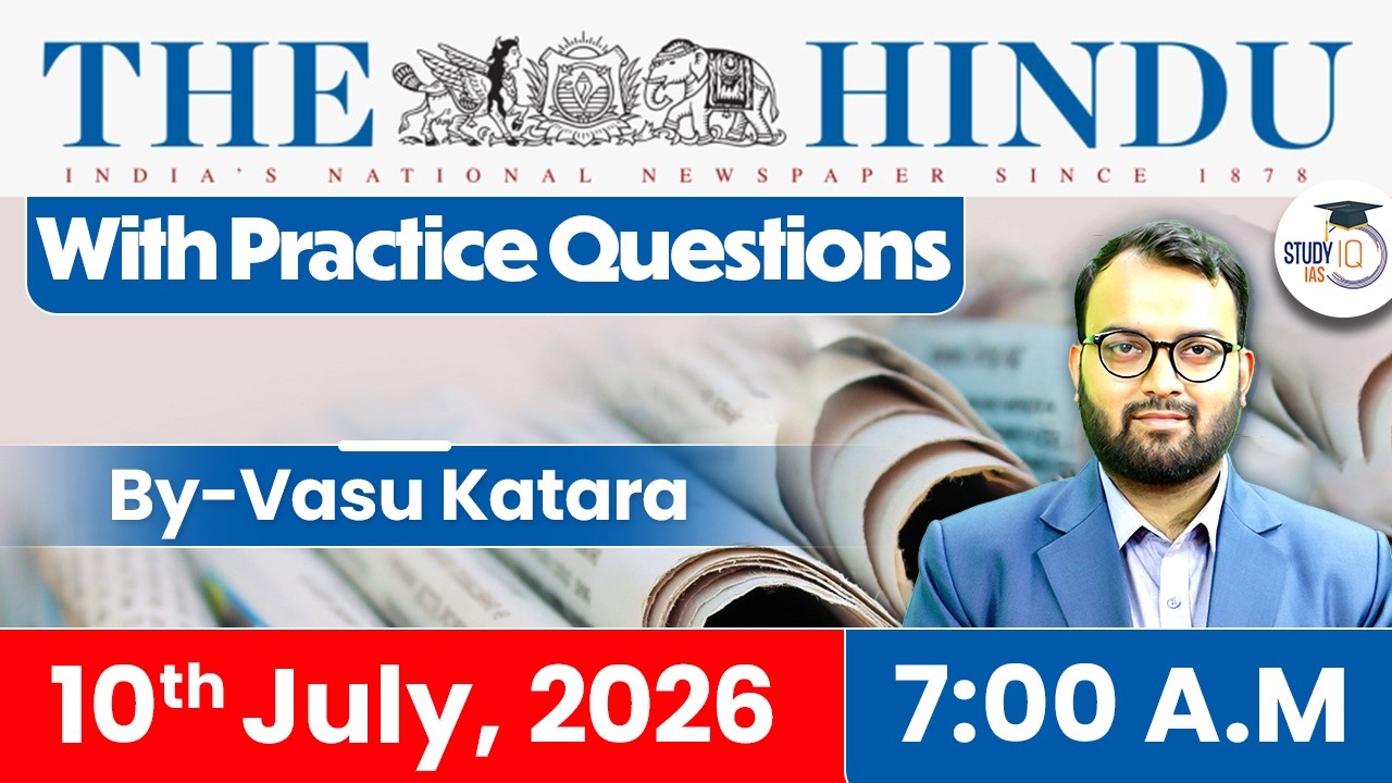 The Hindu Newspaper Analysis Today | 10 JULY 2026 | UPSC Current Affairs | Hindu Editorial | StudyIQ