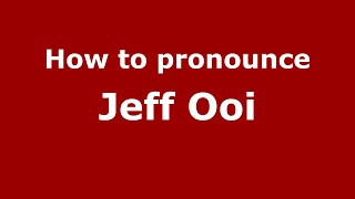 How to pronounce Jeff Ooi