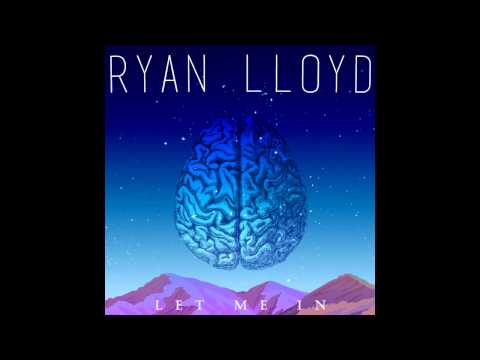 Ryan Lloyd - Let Me In