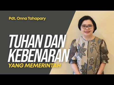 Tuhan & Kebenaran Yang Memerintah - Pdt. Onna Tahapary
