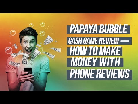 Papaya Bubble Cash Game App Review - How to Make Money with Your Phone Reviews