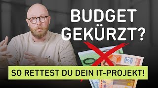 IT-Projekt trotz Budgetkürzung retten - Diese 5 Schritte helfen wirklich