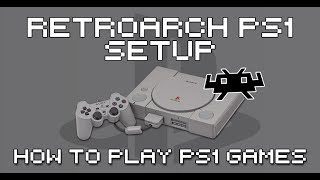 RetroArch PlayStation (PS1) Core Setup Guide - How To Play PS1 Games With RetroArch