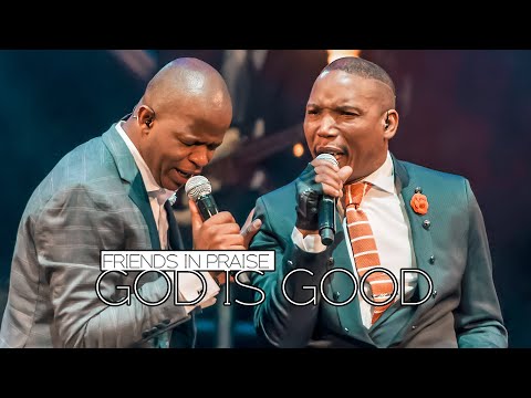 Friends In Praise - God Is Good Ft. Neyi Zimu & Omega Khunou Praise & Worship Song