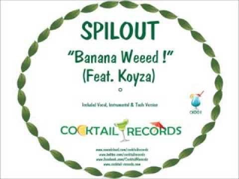 Spilout Feat. Koyza - Banana Weeed ! (Vocal Edit)