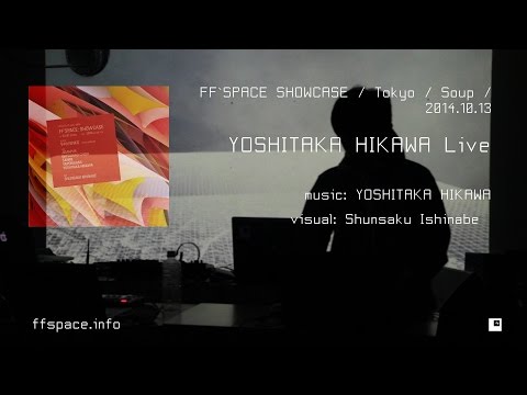 Yoshitaka Hikawa - Live / FF`SPACE SHOWCASE / 2014.10.13 / TOKYO @ Soup