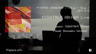 Yoshitaka Hikawa - Live / FF`SPACE SHOWCASE / 2014.10.13 / TOKYO @ Soup