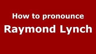 How to pronounce Raymond Lynch