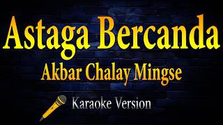 Download lagu Astaga Bercanda - Akbar Chalay Mingse (Karaoke) mp3