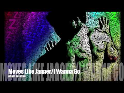 Moves Like Jagger and I Wanna Go