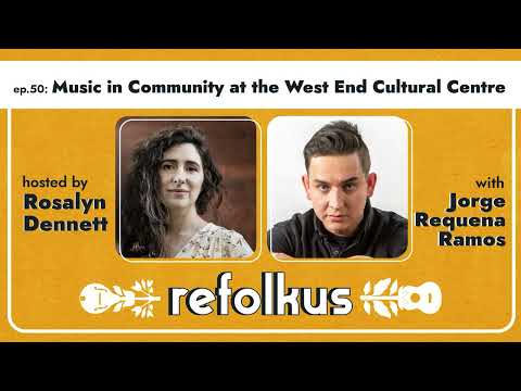 REFOLKUS PODCAST ep.50 - Music in Community at the West End Cultural Centre with Jorge Requena Ramos