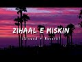 Zihaal E Miskin (Slowed + Reverb) | Rahulvibez